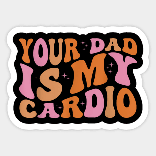 Your Dad Is My Cardio Gym Father Day Womens Mens Sticker